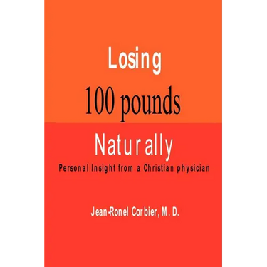 Losing 100 Pounds Naturally: Personal Insight from a Christian Physician
