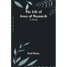 The Life of Jesus of Nazareth: A Study