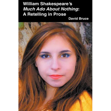 William Shakespeare's Much Ado About Nothing: A Retelling in Prose