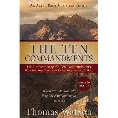 The Ten Commandments: Life Application of the Ten Commandments With Additional Chapters on Sin, Salvation, Prayer, and More