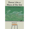 Dance Like a Wave of the Sea: A Teacher's Letter to His Students