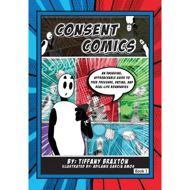 Consent Comics: An Engaging, Approachable Guide to Peer Pressure, Dating, and Real-Life Boundaries