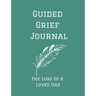 Guided Grief Journal - The Loss Of A Loved One: Guided Grief Journal Help book, Loss of A loved one grief notebook, How to cope with the loss of a lov