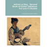 Adrian Le Roy: Second Book of Guitar Tablature For Low G Ukulele