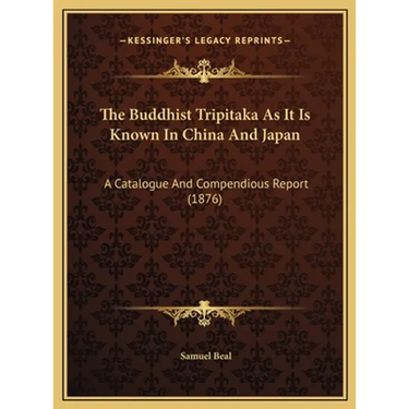 The Buddhist Tripitaka As It Is Known In China And Japan: A Catalogue And Compendious Report (1876)