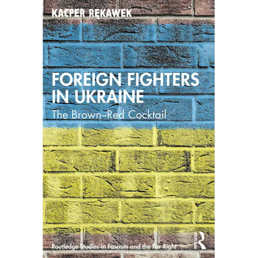 Foreign Fighters in Ukraine: The Brown-Red Cocktail