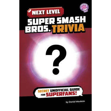 Next Level Super Smash Bros. Trivia: Secret Unofficial Guide for Superfans!