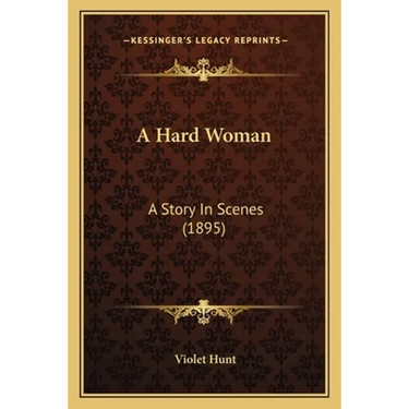 A Hard Woman: A Story In Scenes (1895)