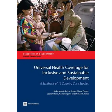 Universal Health Coverage for Inclusive and Sustainable Development: A Synthesis of 11 Country Case Studies