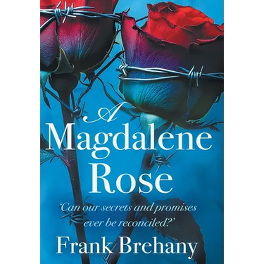 A Magdalene Rose: Can our secrets and promises ever be reconciled?