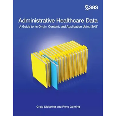 Administrative Healthcare Data: A Guide to Its Origin, Content, and Application Using SAS