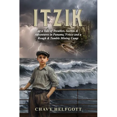 Itzik: or a Tale of Troubles, Secrets & Adventures in Panama, 'Frisco and a Rough & Tumble Mining Camp.