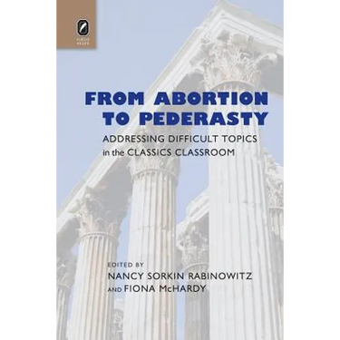 From Abortion to Pederasty: Addressing Difficult Topics in the Classics Classroom
