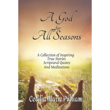 A God for All Seasons: A Collection of Inspiring True Stories, Scriptural Quotes and Meditations