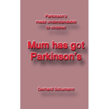 Mum has got Parkinson´s: Parkinson´s made understandable to children