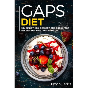 Gaps Diet: 50+ Smoothies, Dessert and Breakfast Recipes Designed for Gaps Diet