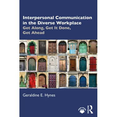 Interpersonal Communication in the Diverse Workplace: Get Along, Get It Done, Get Ahead