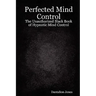 Perfected Mind Control - The Unauthorized Black Book of Hypnotic Mind Control