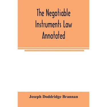 The negotiable instruments law annotated: with references to the English Bills of exchange act, and with the cases under the Negotiable instruments la