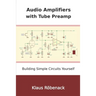 Audio Amplifiers with Tube Preamp: Building Simple Circuits Yourself