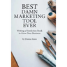 Best Damn Marketing Tool Ever: Writing a Nonfiction Book to Grow Your Business