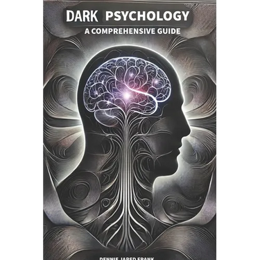 Dark Psychology, A comprehensive guide