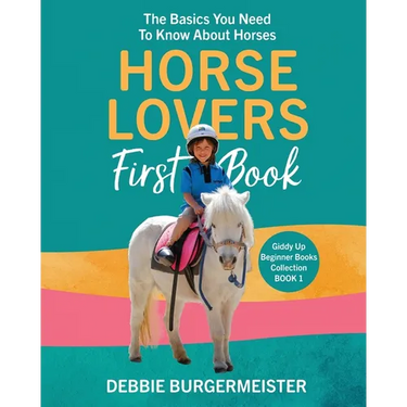 Horse Lovers First Book: Giddy Up Beginner Books (1): The Basics You Need To Know About Horses