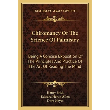 Chiromancy Or The Science Of Palmistry: Being A Concise Exposition Of The Principles And Practice Of The Art Of Reading The Mind