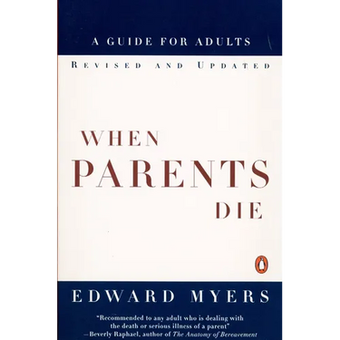 When Parents Die: A Guide for Adults