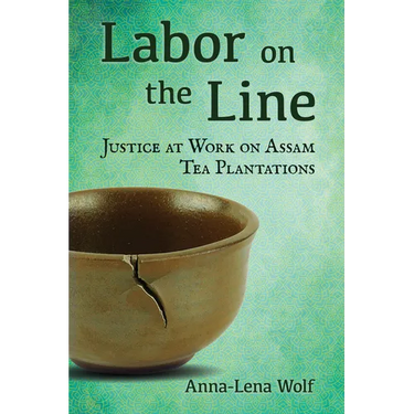Labor on the Line: Justice at Work on Assam Tea Plantations