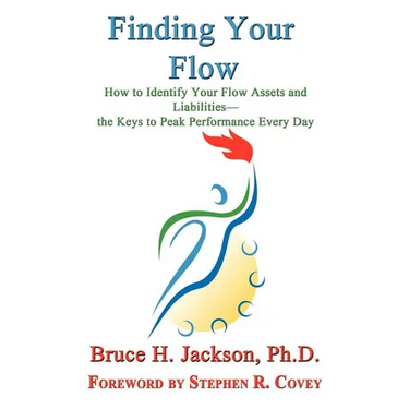 Finding Your Flow - How to Identify Your Flow Assets and Liabilities - the Keys to Peak Performance Every Day