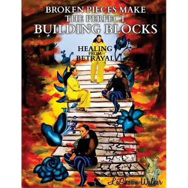 Broken Pieces Make the Perfect Building Blocks: Healing from Betrayal