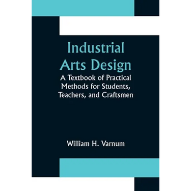 Industrial Arts Design; A Textbook of Practical Methods for Students, Teachers, and Craftsmen