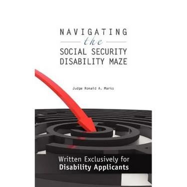 Navigating the Social Security Disability Maze: Written Exclusively for Disability Applicants