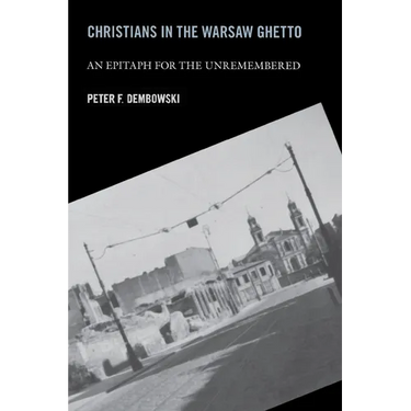 Christians in the Warsaw Ghetto: An Epitaph for the Unremembered