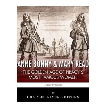 Anne Bonny & Mary Read: The Golden Age of Piracy's Most Famous Women
