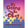 It's Going to Be Okay