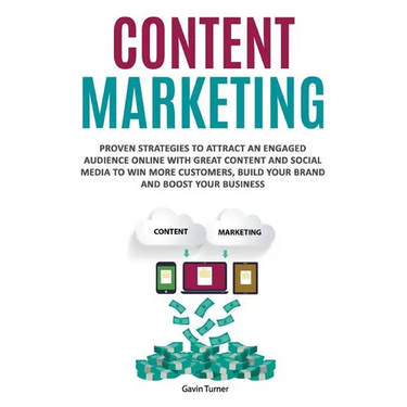 Content Marketing: Proven Strategies to Attract an Engaged Audience Online with Great Content and Social Media to Win More Customers, Build your Brand