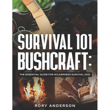 Survival 101 Bushcraft: The Essential Guide for Wilderness Survival 2021