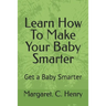 Learn How To Make Your Baby Smarter: Get Baby Smarter