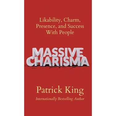 Massive Charisma: Likability, Charm, Presence, and Success With People
