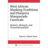 West African Masking Traditions and Diaspora Masquerade Carnivals: History, Memory, and Transnationalism