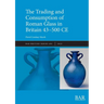 The Trading and Consumption of Roman Glass in Britain 43 - 500 CE