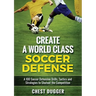Create a World Class Soccer Defense: A 100 Soccer Drills, Tactics and Techniques to Shutout the Competition (Color Version)