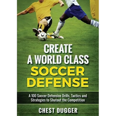 Create a World Class Soccer Defense: A 100 Soccer Drills, Tactics and Techniques to Shutout the Competition (Color Version)