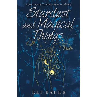 Stardust and Magical Things: A Journey of Coming Home to Myself
