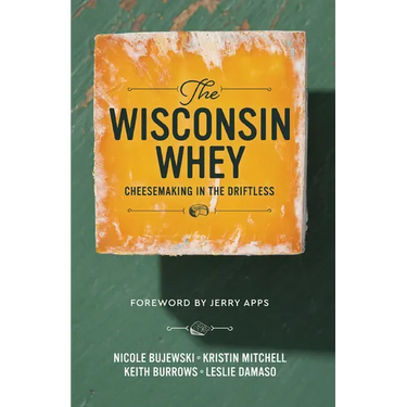 The Wisconsin Whey: Cheesemaking in the Driftless