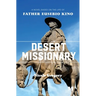Desert Missionary: A Novel Based on the Life of Father Eusebio Kino
