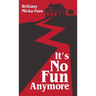 It's No Fun Anymore