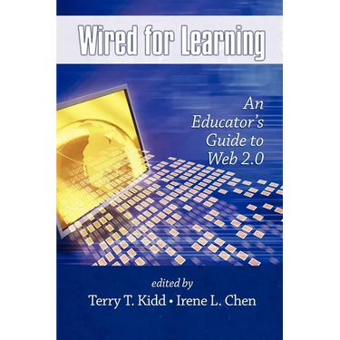 Wired for Learning: An Educators Guide to Web 2.0